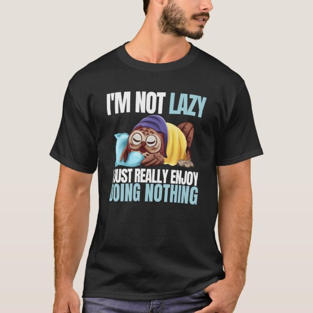 I'm Not Lazy Im Just Really Enjoy Doing Nothing Sl T-Shirt (Vorderseite)