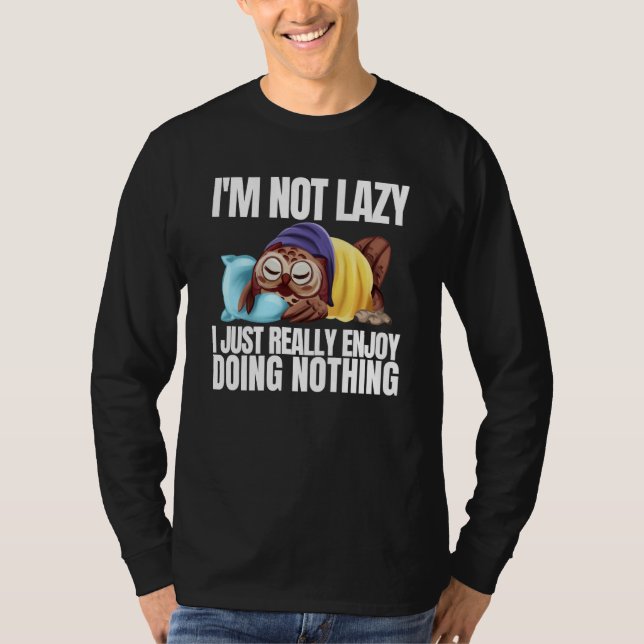 I'm Not Lazy Im Just Really Enjoy Doing Nothing Sl T-Shirt (Vorderseite)