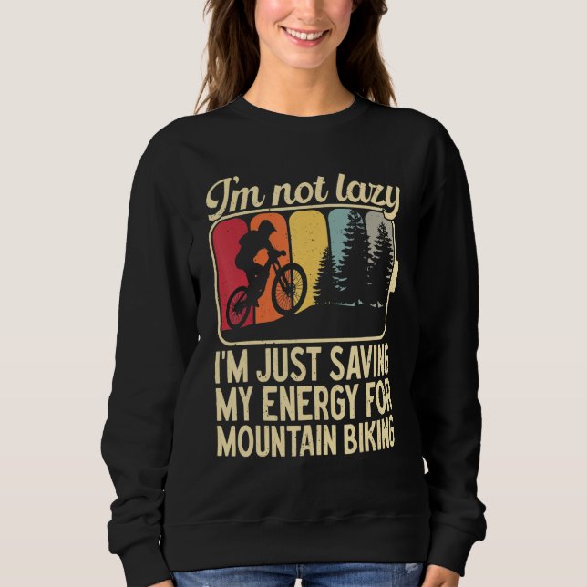 I'm Not Lazy I'm Just Saving My Energy For Mountai Sweatshirt (Vorderseite)