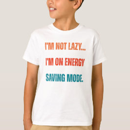 I'm Not Lazy, I'm On Energy Saving Mode T-Shirt