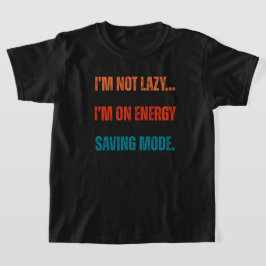 I'm Not Lazy, I'm On Energy Saving Mode T-Shirt