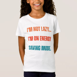 I'm Not Lazy, I'm On Energy Saving Mode T-Shirt