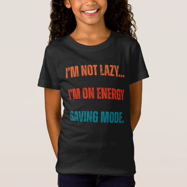  I'm Not Lazy, I'm On Energy Saving Mode  T-Shirt (Vorderseite)