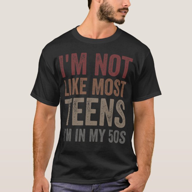 I'm Not Like Most Teens I'm in My 50s T-Shirt (Vorderseite)