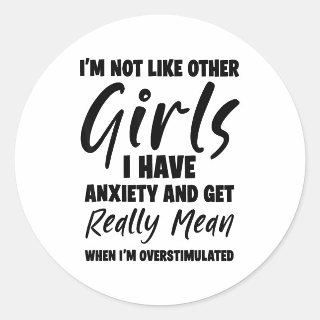 I'm Not Like Other Girls I Have Anxiety And Get Re Runder Aufkleber (Vorderseite)