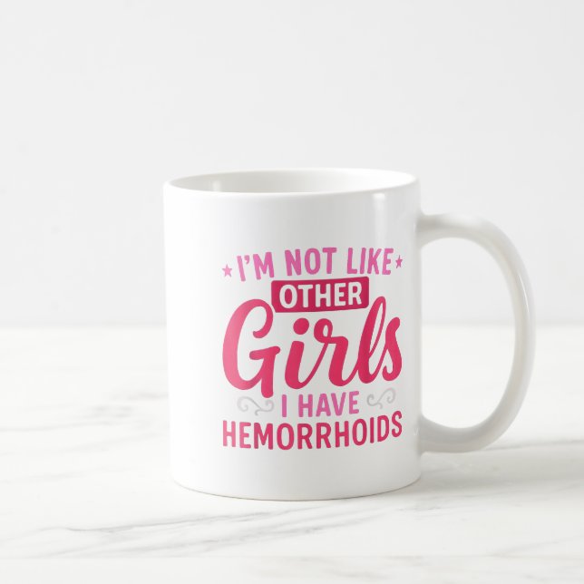 I'm Not Like Other Girls I Have Hemorrhoids Embarr Kaffeetasse (Rechts)