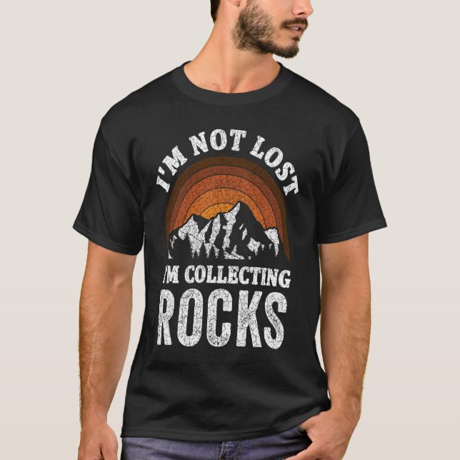 I'm Not Lost I'm Collecting Rocks  Geologist Rock  T-Shirt (Vorderseite)