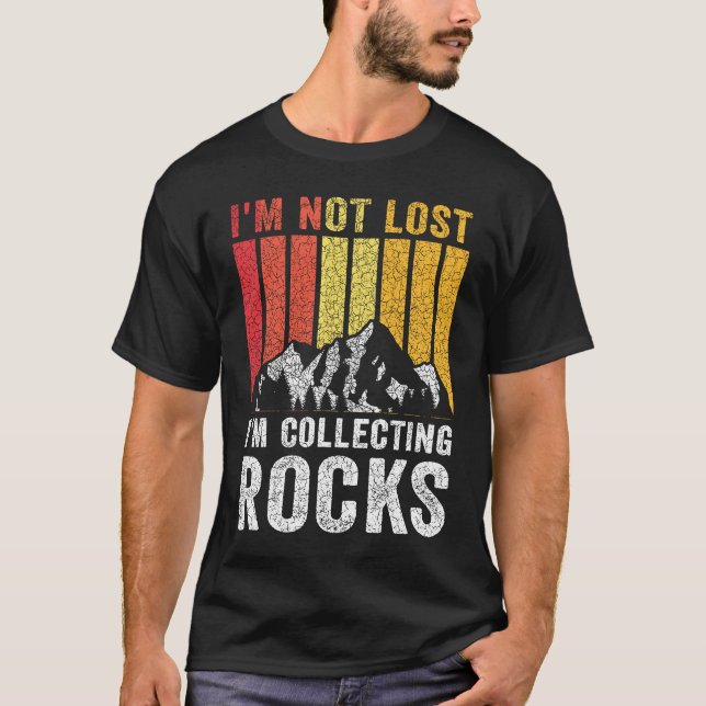 I'm Not Lost I'm Collecting Rocks  Geologist Rock  T-Shirt (Vorderseite)