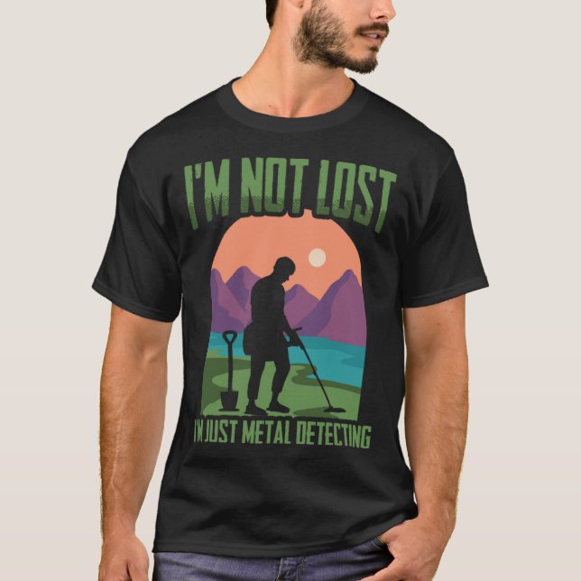 I'm Not Lost Treasure Hunting Detectorist Metal De T-Shirt (Vorderseite)