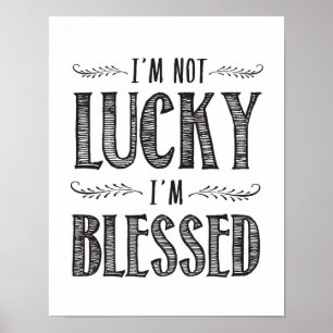I'm Not Lucky I'm Blessed Art Print Poster