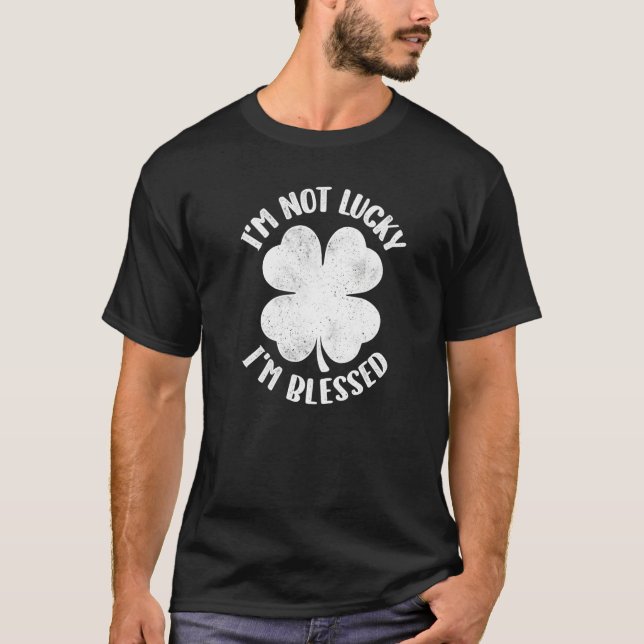 I'm Not Lucky I'm Blessed Lucky Shamrock St Patric T-Shirt (Vorderseite)