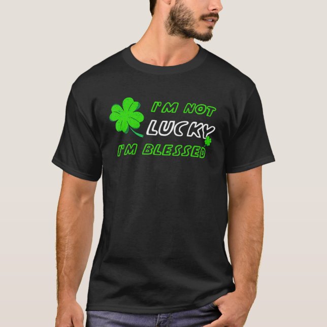 I'm Not Lucky I'm Blessed - St Patricks Day T-Shirt (Vorderseite)