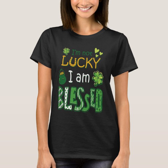 I'm Not Lucky I'm Blessed St Patricks Day T-Shirt (Vorderseite)