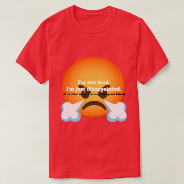 I'm Not Mad. I'm Just Disappointed. T-Shirt (Design vorne)