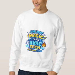I'm Not Magic I'm an HVAC Tech Sweatshirt