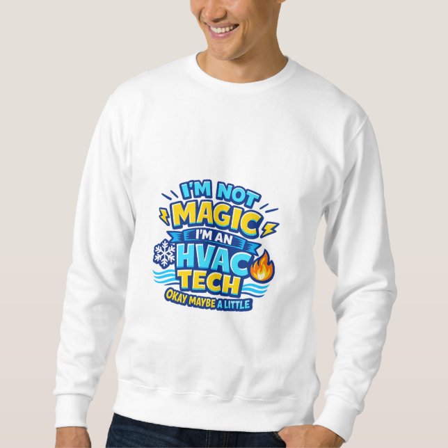 I'm Not Magic I'm an HVAC Tech Sweatshirt (Vorderseite)