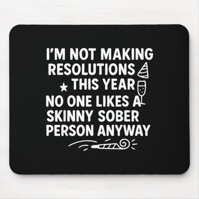I'm Not Making Resolutions This Year Like Funny Qu Mousepad (Vorne)