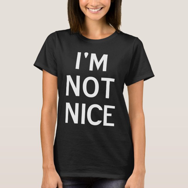 I'm Not Nice Popular Joke Sarcastic Family T-Shirt (Vorderseite)