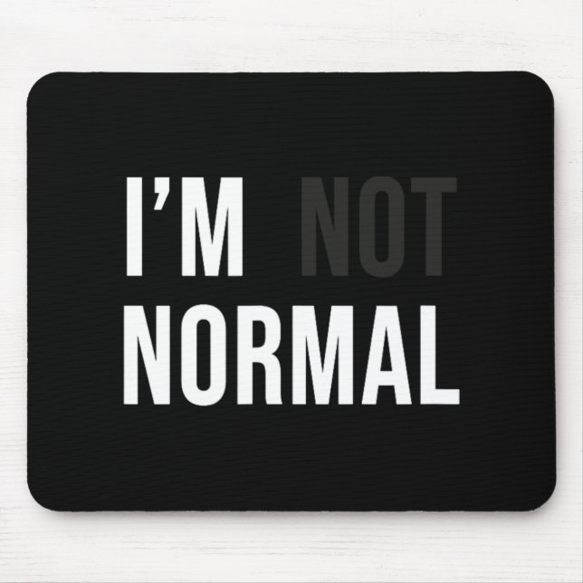 I'm Not Normal Uni-adults Black Modern Funny Casua Mousepad (Vorne)