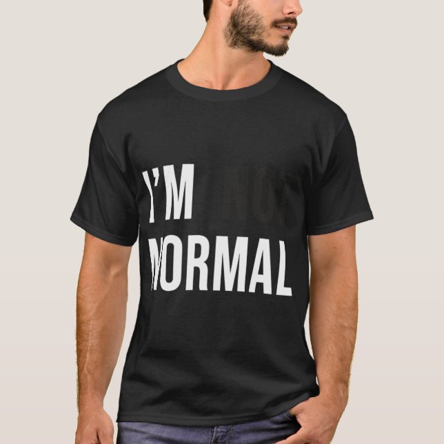 I'm Not Normal Uni-adults Black Modern Funny Casua T-Shirt (Vorderseite)