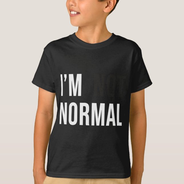 I'm Not Normal Uni-adults Black Modern Funny Casua T-Shirt (Vorderseite)