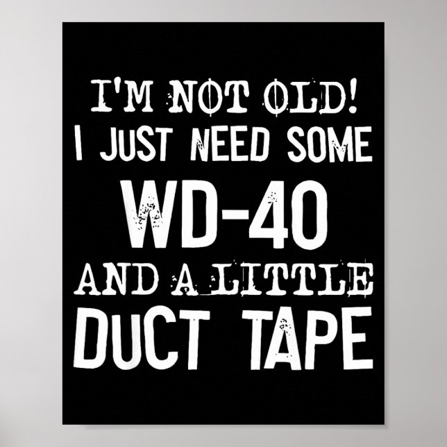 I'm Not Old I Just Need Some Wd-40 And A Little Du Poster (Vorne)