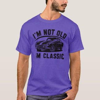 Im Not Old Im a Classic Funny Retro Vintage Car fu T-Shirt