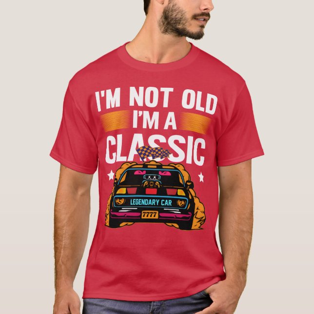 Im Not Old Im a Classic Muscle Car retro T-Shirt (Vorderseite)