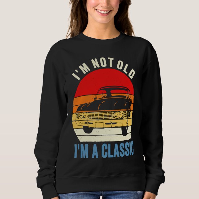 I'm Not Old I'm Classic Car Graphic Mens Womens Sweatshirt (Vorderseite)