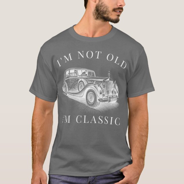 Im Not Old Im Classic Car Unise funny gift T-Shirt (Vorderseite)