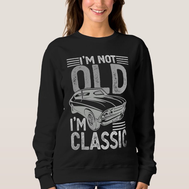 I'm Not Old I'm Classic  Dads Grandpa  Graphic  1 Sweatshirt (Vorderseite)