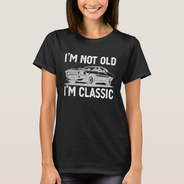 I'm Not Old I'm Classic  Dads Grandpa  Graphic  2 T-Shirt (Vorderseite)