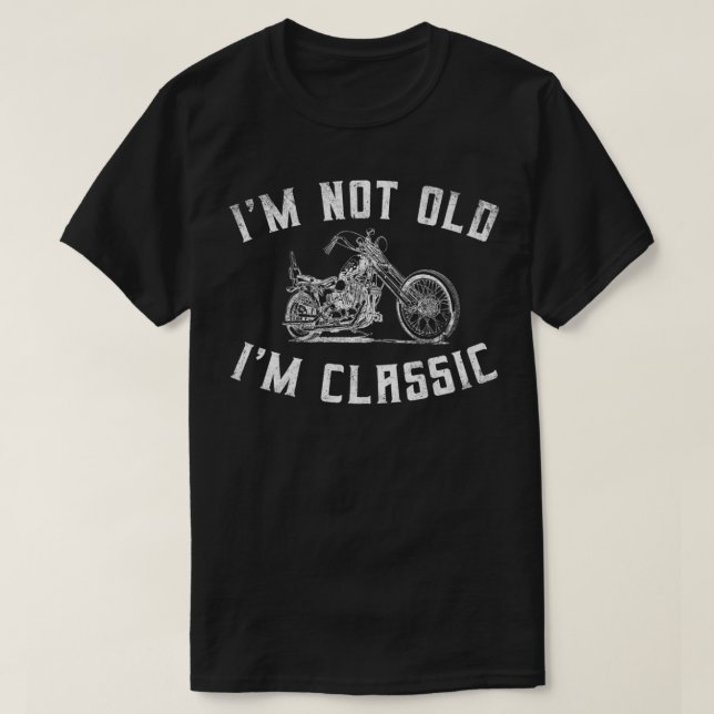 I'm Not Old I'm Classic Funny Motorcycle Biker Gra T-Shirt (Design vorne)