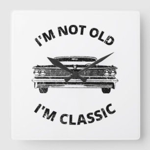 I'm Not Old I'm Classic   Quadratische Wanduhr