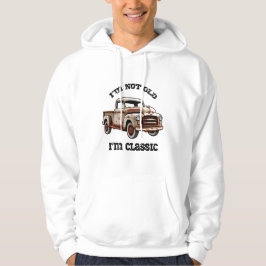 I'M NOT OLD I'M CLASSIC rusty pickup truck beast  Hoodie