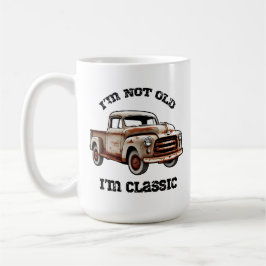 I'M NOT OLD I'M CLASSIC rusty pickup truck beast  Kaffeetasse