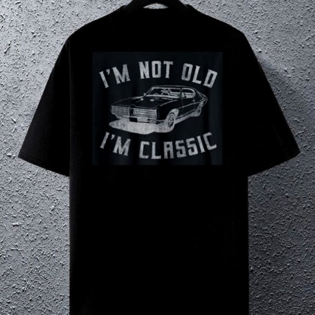 I'm Not Old I'm Classic T-Shirt (Von Creator hochgeladen)