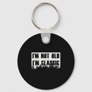 Im not Old Im Clic Funny Novelty Graphic Schlüsselanhänger
