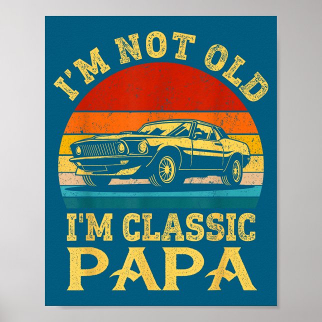 I'm Not Old I'm Clic Papa Funny Car Grandpa Quote  Poster (Vorne)