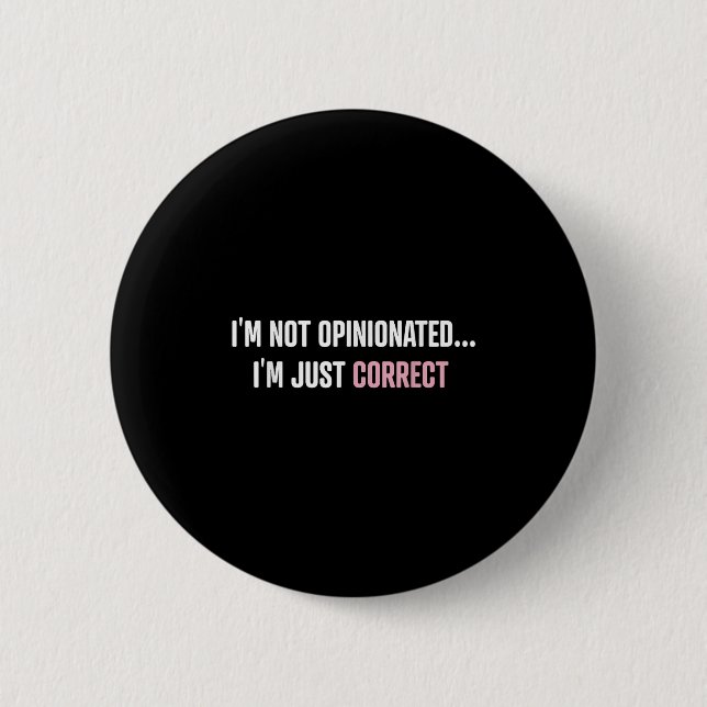 I'm Not Onionated I'm Just Correct Funny Quotes  Button (Vorderseite)