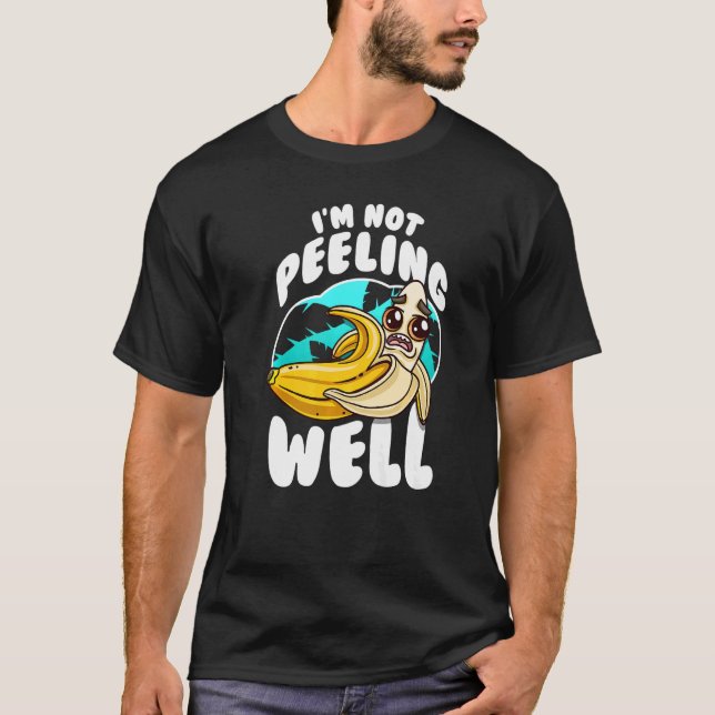 I'm Not Peeling Well  Yellow Banana Fruit Pun T-Shirt (Vorderseite)