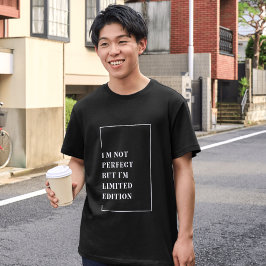 I'm not Perfect but limited Edition Typography T-Shirt