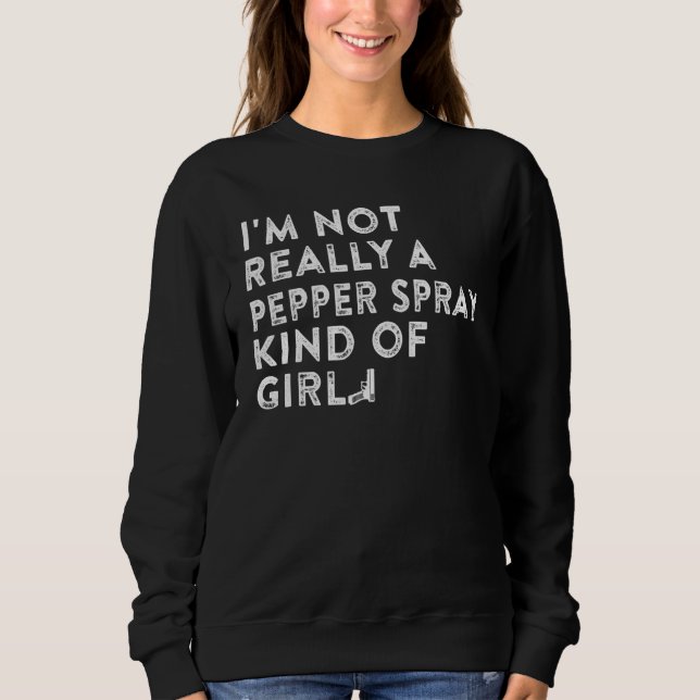 I'm Not Really a Pepper Spray Kind of Girl Gun Sweatshirt (Vorderseite)