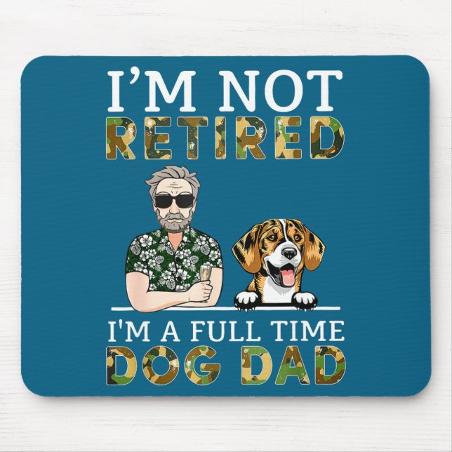 I'm Not Retired I'm A Full Time Dog Dad Funny Dog  Mousepad (Vorne)
