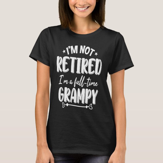 I'm Not Retired I'm A Full time Grampy T-Shirt (Vorderseite)