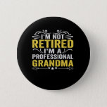I'm Not Retired I'm a Professional Grandma Funny Button<br><div class="desc">Funny,  gift,  birthday,  family,  matching,  grandma,  vinth,  mother,  day</div>