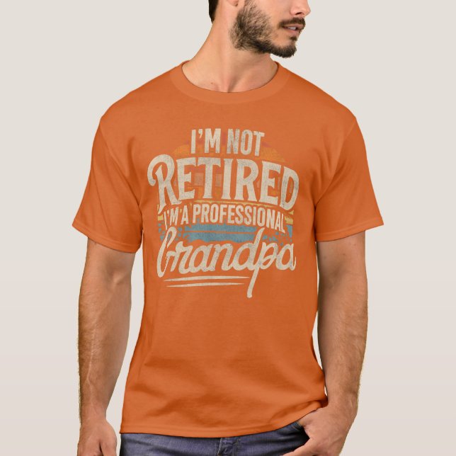 Im Not Retired Im A Professional Grandpa Retiremen T-Shirt (Vorderseite)