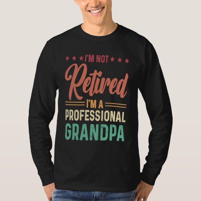 I'm not retired I'm a professional Grandpa T-Shirt (Vorderseite)