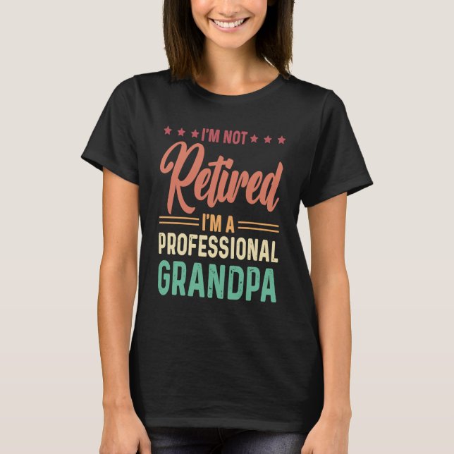 I'm not retired I'm a professional Grandpa T-Shirt (Vorderseite)