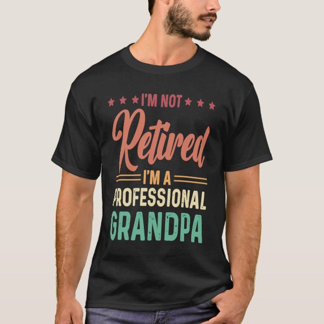I'm not retired I'm a professional Grandpa T-Shirt (Vorderseite)